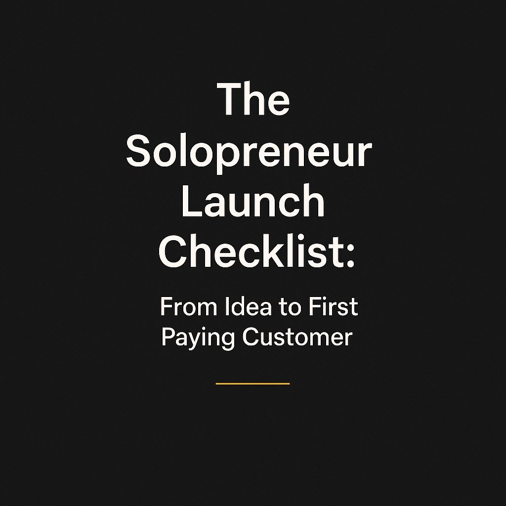 The Solopreneur Launch Checklist: From Idea to First Paying Customer