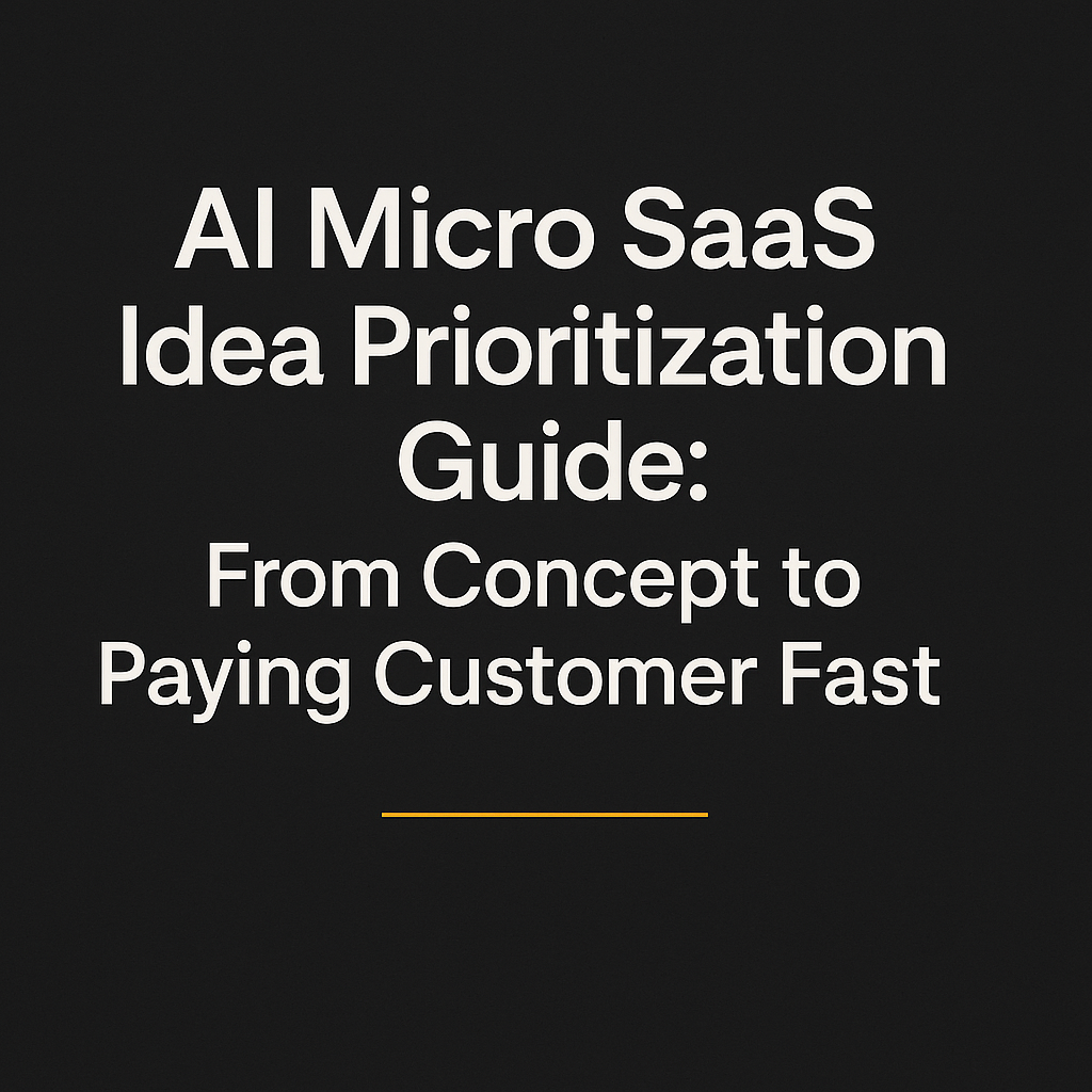 AI Micro SaaS Idea Prioritization Guide: From Concept to Paying Customer Fast