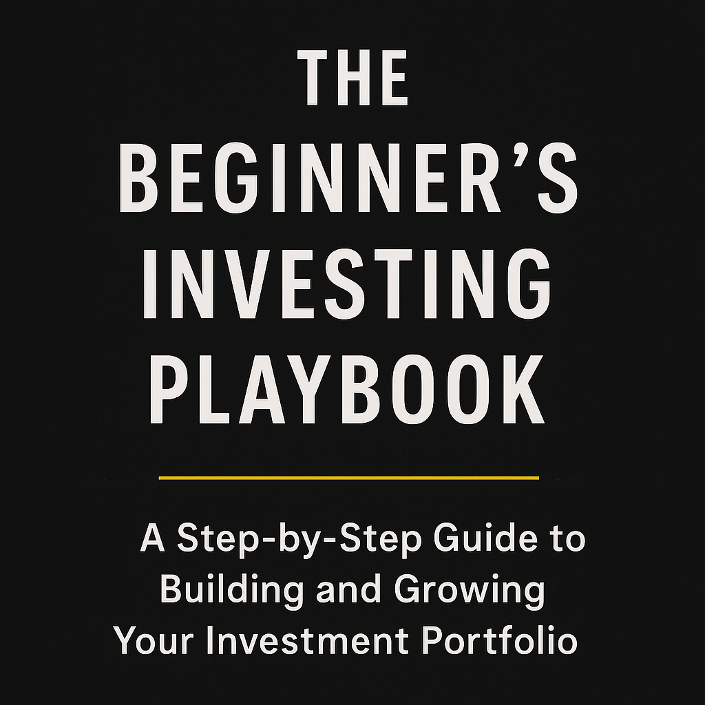 The Beginner's Investing Playbook: A Step-by-Step Guide to Building and Growing Your Investment Portfolio