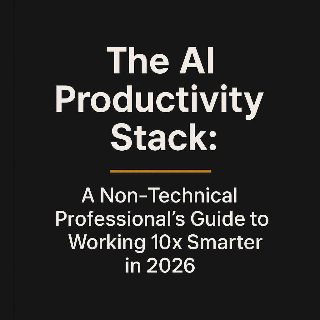 The AI Productivity Stack: A Non-Technical Professional's Guide to Working 10x Smarter in 2026