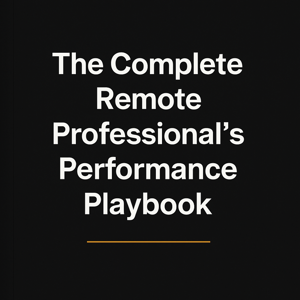 The Complete Remote Professional's Performance Playbook